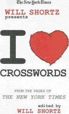 The New York Times Will Shortz Presents I Love Crosswords by Will Shortz