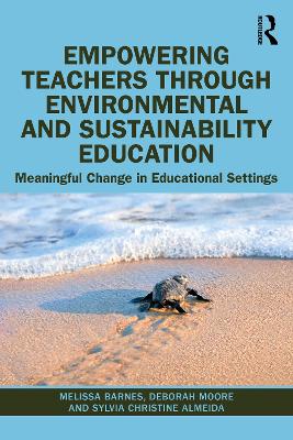 Empowering Teachers through Environmental and Sustainability Education: Meaningful Change in Educational Settings by Melissa Barnes