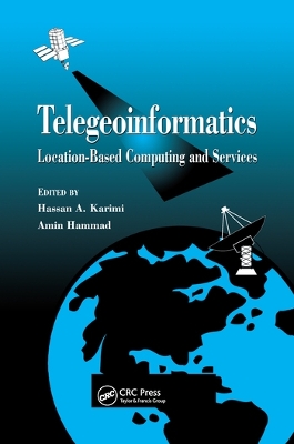 Telegeoinformatics: Location-Based Computing and Services by Hassan A. Karimi