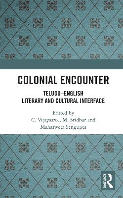 Colonial Encounter: Telugu–English Literary and Cultural Interface by C. Vijayasree