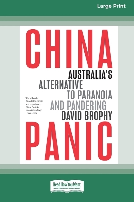 China Panic: Australia's Alternative to Paranoia and Pandering [Large Print 16pt] by David Brophy