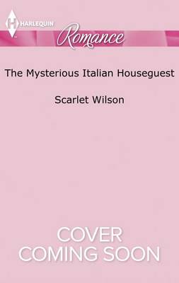 The The Mysterious Italian Houseguest: Summer at Villa Rosa by Scarlet Wilson