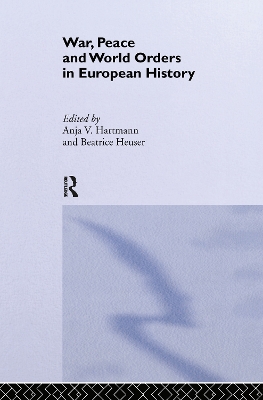 War, Peace and World Orders in European History by Anja V. Hartmann