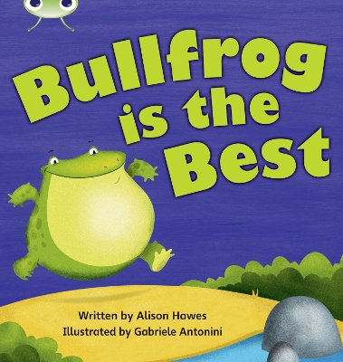 Bug Club Phonics Bug Set 18 Bullfrog is the Best book