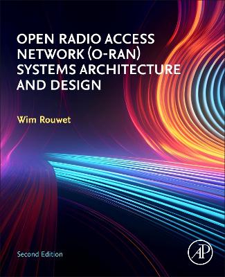 Open Radio Access Network (O-RAN) Systems Architecture and Design book