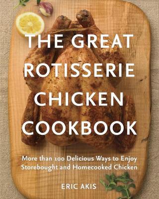 Great Rotisserie Chicken Cookbook book