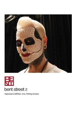Bent Street 2: Australian LGBTIQA+ Arts, Writing & Ideas - 2018/2019 book