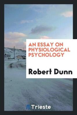 Essay on Physiological Psychology by Robert Dunn