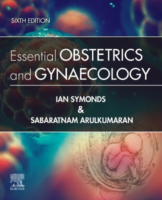 Essential Obstetrics and Gynaecology: Essential Obstetrics and Gynaecology E-Book by Ian M. Symonds