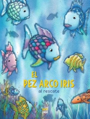 ¡El Pez Arco Iris Al Rescate!: (Spanish Edition) book