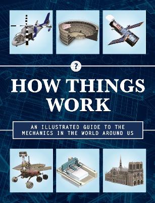 How Things Work 2nd Edition: An Illustrated Guide to the Mechanics Behind the World Around Us: Volume 4 book