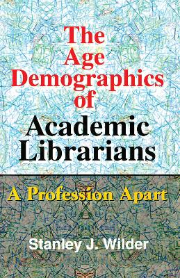 The Age Demographics of Academic Librarians by Stanley Wilder