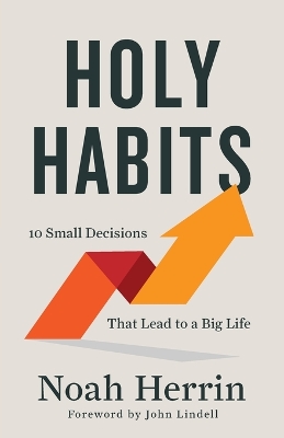 Holy Habits – 10 Small Decisions That Lead to a Big Life book