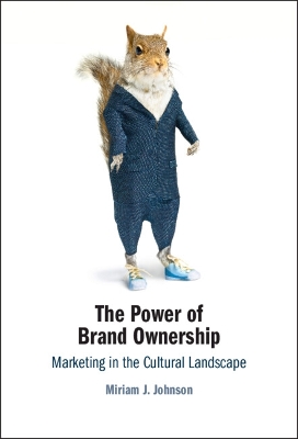 The Power of Brand Ownership: Marketing in the Cultural Landscape by Miriam J. Johnson