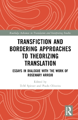 Transfiction and Bordering Approaches to Theorizing Translation: Essays in Dialogue with the Work of Rosemary Arrojo by D. M. Spitzer