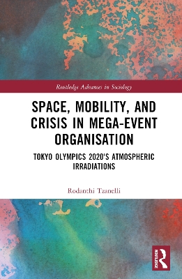 Space, Mobility, and Crisis in Mega-Event Organisation: Tokyo Olympics 2020's Atmospheric Irradiations book