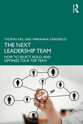 The Next Leadership Team: How to Select, Build, and Optimize Your Top Team by Thomas Keil