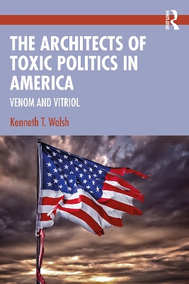 The Architects of Toxic Politics in America: Venom and Vitriol book