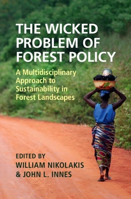 The Wicked Problem of Forest Policy: A Multidisciplinary Approach to Sustainability in Forest Landscapes by William Nikolakis