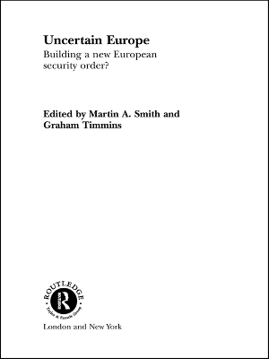 Uncertain Europe: Building a New European Security Order? by Martin Smith
