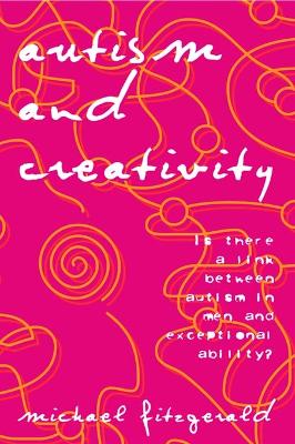 Autism and Creativity: Is There a Link between Autism in Men and Exceptional Ability? book