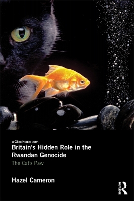 Britain's Hidden Role in the Rwandan Genocide: The Cat's Paw by Hazel Cameron