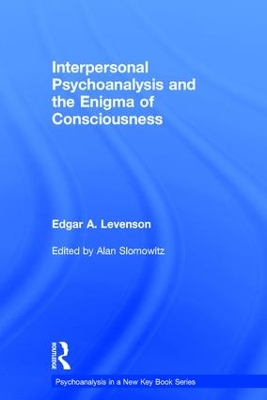 Interpersonal Psychoanalysis and the Enigma of Consciousness by Edgar A. Levenson