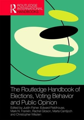 Routledge Handbook of Elections, Voting Behavior and Public Opinion by Justin Fisher