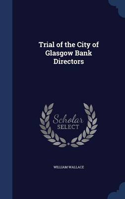 Trial of the City of Glasgow Bank Directors by William Wallace