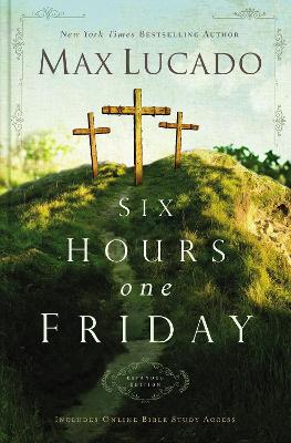 The Six Hours One Friday-Expanded Edition by Max Lucado