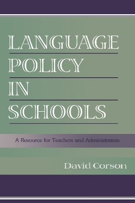 Language Policy in Schools: A Resource for Teachers and Administrators by David Corson