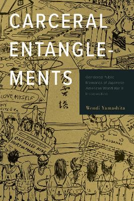 Carceral Entanglements: Gendered Public Memories of Japanese American World War II Incarceration book