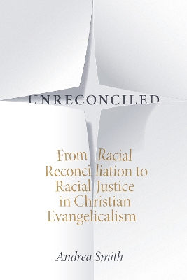 Unreconciled: From Racial Reconciliation to Racial Justice in Christian Evangelicalism book