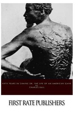 Fifty Years in Chains Or, the Life of an American Slave by Charles Ball