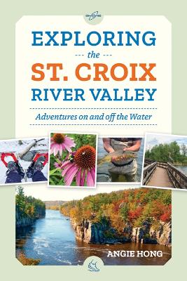 Exploring the St. Croix River Valley: Adventures on and off the Water book
