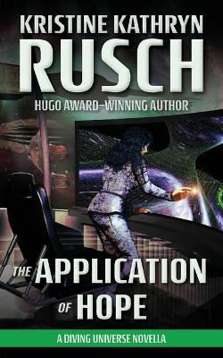 The Application of Hope: A Diving Universe Novella by Kristine Kathryn Rusch