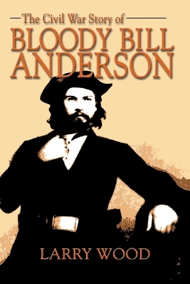 Civil War Story of Bloody Bill Anderson book