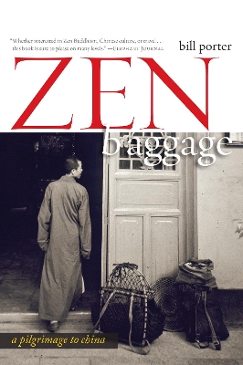 Zen Baggage: A Pilgrimage to China by Bill Porter