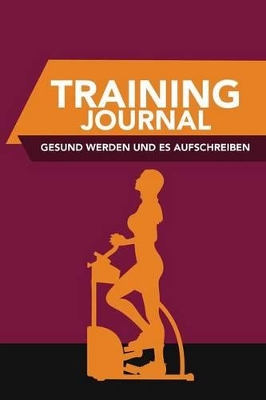 Training-Journal- Gesund Werden Und Es Aufschreiben book