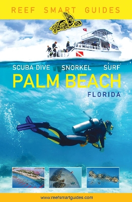 Reef Smart Guides Florida: Palm Beach: Scuba Dive. Snorkel. Surf. (Some of the Best Diving Spots in Florida) book