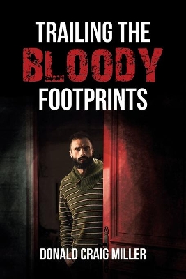Trailing the Bloody Footprints by Donald Craig Miller