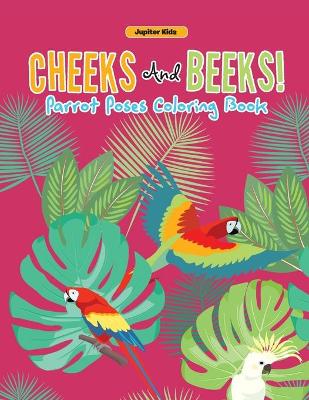 Cheeks And Beeks! Parrot Poses Coloring Book book