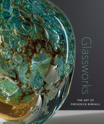 Glassworks: The Art of Frederick Birkhill book