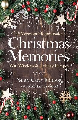 The Vermont Homesteader's Christmas Memories: Wit, Wisdom & Holiday Recipes book