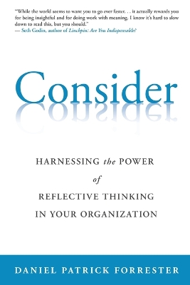 Consider: Harnessing the Power of Reflective Thinking In Your Organization book