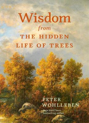 The Wisdom from the Hidden Life of Trees by Peter Wohlleben