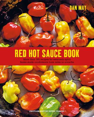 Red Hot Sauce Book: More Than 100 Recipes for Seriously Spicy Home-Made Condiments from Salsa to Sriracha book