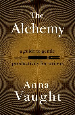 The Alchemy: A Guide to Gentle Productivity for Writers book