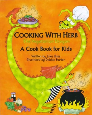 Cooking with Herb, the Vegetarian Dragon: A Cook Book for Kids by Jules Bass