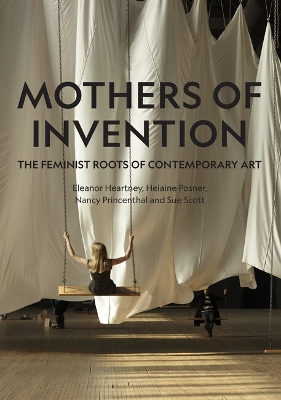 Mothers of Invention: The Feminist Roots of Contemporary Art book